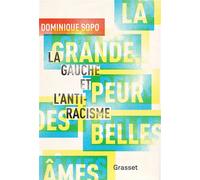 La grande peur des belles âmes La gauche et l'antiracisme - Dominique Sopo - Grasset - broché - Essai