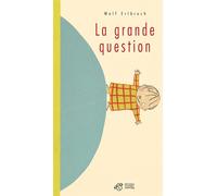 La Grande question - Wolf Erlbruch - Thierry Magnier Eds - broché - Album jeunesse dès 6 ans