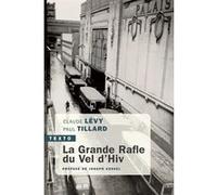 La grande rafle du Vel d'Hiv Claude Lévy (Auteur), Paul Tillard (Auteur), Joseph Kessel (Préface)