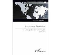 Francis Bismans - La Grande Récession - Un autre regard sur des temps troublés (2007-2013) - Broché