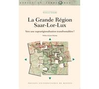 La Grande Région Saar-Lor-Lux Vers une suprarégionalisation transfrontalière? - Estelle Evrard - Presses Universitaires Rennes - broché - Essai