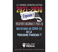 La Grande Réinitialisation 2021-2030 Exposée !: Passeports Vaccinaux et Puces 5G, Mutations du COVID-19 ou La Prochaine Pandémie ? Agenda du WEF - Reconstruire en Mieux - Le Contrat Vert Expliqué