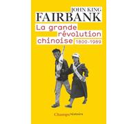 John King Fairbank – La Grande Révolution chinoise – 1800-1989 – Flammarion – Livre