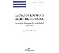 La grande roumanie alliée de la france Une péripétie diplomatique des Années Folles ? (1919-1933) - Traian Sandu - L'harmattan - broché - Livre