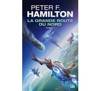 La Grande Route du Nord, T1 : La Grande Route du Nord Grand Prix de l’imaginaire étranger 2015 - Peter F. Hamilton - Milady - Poche - Roman