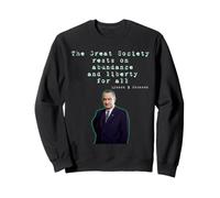 La Grande Société Repose sur l'abondance et la liberté pour Tous Les LBJ Sweatshirt