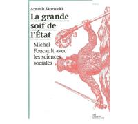 La Grande soif de l'État Michel Foucault avec les sciences sociales - Arnault Skornicki - Les Prairies Ordinaires - broché - Essai