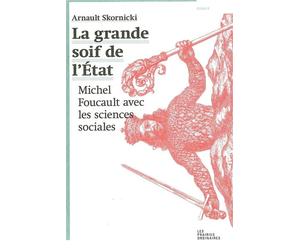 La Grande soif de l'État Michel Foucault avec les sciences sociales - Arnault Skornicki - Les Prairies Ordinaires - broché - Essai