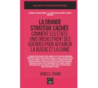 La grande stratégie cachée: Comment les États-Unis orchestrent des guerres pour affaiblir la Russie et la Chine