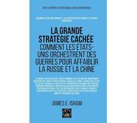 La grande stratégie cachée: Comment les États-Unis orchestrent des guerres pour affaiblir la Russie et la Chine