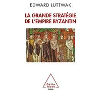 La Grande Stratégie de l'empire byzantin