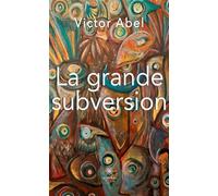 La grande subversion - Victor Abel - Le Lys Bleu - broché - Roman