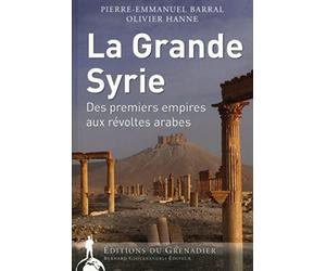 La Grande Syrie: Des premiers empires aux révoltes arabes