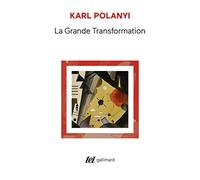 La Grande Transformation Karl Polanyi (Auteur), Louis Dumont (Préface), Maurice Angeno (Traduction), Catherine Malamoud (Traduction)