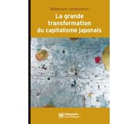 La grande transformation du capitalisme japonais 1980-2010 - Sébastien Lechevalier - Presses De Sciences Po - broché - Essai