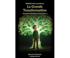 La Grande Transformation: Pourquoi les dinosaures n'existent plus ? L'évolution expliquée aux enfants de 8 à 14 ans