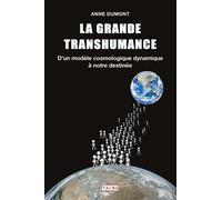 La Grande Transhumance D'un modèle cosmologique dynamique à notre destinée - Anne Dumont - Talma Studios - broché - Etude