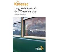 La grande traversée de l'Ouest en bus et autres textes beat