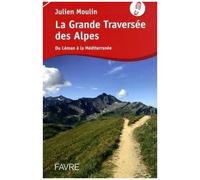 La Grande Traversée Des Alpes - Du Léman À La Méditerranée