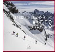 La Grande Traversée des Alpes Jean Annequin (Auteur)