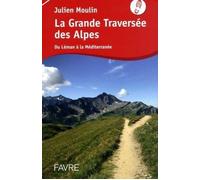 La grande traversée des Alpes - Julien Moulin - Favre Pierre-Marcel Eds - broché - Guide