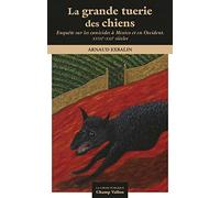 La grande tuerie des chiens: Mexico en Occident XVIIIe-XXIe siècle