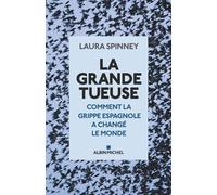 La Grande Tueuse Comment la grippe espagnole a changé le monde - Laura Spinney - Albin Michel - broché - Essai