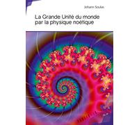 La Grande Unité du monde par la physique noétique