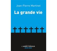 La grande vie - Jean-Pierre Martinet - L'arbre Vengeur - broché - Roman
