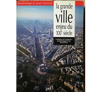 La Grande ville, enjeu du XXIe siècle : Hommage à Jean Bastié