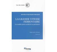 La grande vitesse ferroviaire - Un modèle porté au-delà de sa pertinence - Cour Des Comptes - Documentation Francaise - broché - Etude