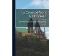 La Grande Voie Nationale: Mémoire Relatif À La Navigation Et Au Commerce Du Fleuve St. Laurent Soumis À Sir Hector L. Langevin, K.C.M.G., C.B.,