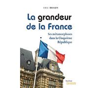 LA GRANDEUR DE LA FRANCE: Ses métamorphoses dans la Cinquième République