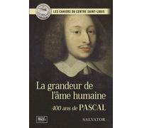 La grandeur de l'âme humaine 400 ans de Pascal - Cahiers du Centre Saint Louis - Salvator - broché - Etude