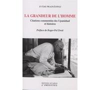 La Grandeur De L'homme - Citations Commentées Des Upanishad Et Histoires
