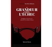 LA GRANDEUR DERRIERE L'ECHEC: Strategies et astuces pour rebondir d'un echec et reussir
