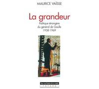 La Grandeur - Politique Étrangère Du Général De Gaulle 1958-1969
