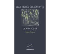 La grandeur Saint-Simon - Jean-Michel Delacomptée - Gallimard - broché - Essai