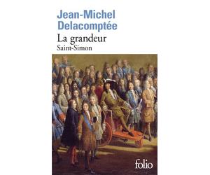 La grandeur Saint-Simon - Jean-Michel Delacomptée - Gallimard - Poche - Biographie