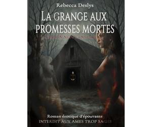 La grange aux promesses mortes version non censurée: un roman d'épouvante, du paranormal érotique non censurée, mêlant l'interdit, secrets de famille, esprits possessifs et passion défendue.