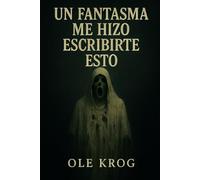 La Granja Antigua: Un fantasma me hizo escribirte esto