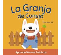 La Granja de Conejo: Un paseo para aprender nuevas palabras, los nombres de los animales y los alimentos de la granja. Para bebés y niños pequeños.