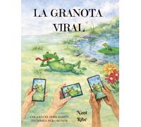La Granota Viral.: Història d'una granota que es fa famosa a les xarxes i oblida el que de veritat importa: la família i els amics.