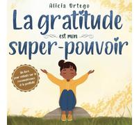 La gratitude est mon super-pouvoir: un livre sur la gratitude et la positivité pour les enfants de 3 à 6 ans