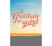 La gratitude qui guérit: Améliorez votre santé et votre bien-être grâce à une méthode unique alliant l'EFT, l'Ho'oponopono et la guérison des blessures émotionnelles