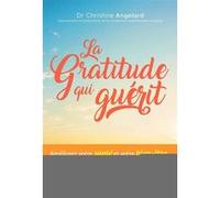La gratitude qui guérit Christine Angelard (Auteur)