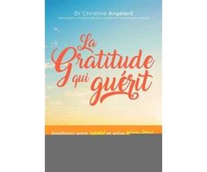La gratitude qui guérit Christine Angelard (Auteur)