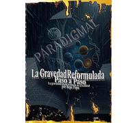 La gravedad reformulada paso a paso: La gravedad según la teoría de la realidad por Pepe Popu.