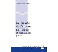 La gravité de l'amour Philosophie et spiritualité juives - Catherine Chalier - Puf - broché - Essai