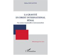 La gravité en droit international pénal Une notion insaisissable et instrumentalisée - Méline Dos Santos - L'harmattan - broché - Etude
